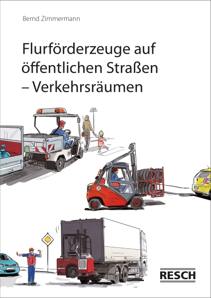 Broschüre Flurförderzeuge auf öffentlichen Straßen - Verkehrsräumen - Resch-Verlag und Bernd Zimmermann / IAG Mainz