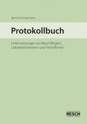 Protokollbuch Unterweisungen von Beschäftigten, Leiharbeitnehmern und Fremdfirmen - Resch-Verlag / IAG Mainz